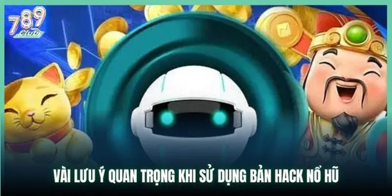 Cần chú ý những gì khi dùng tool hack nổ hũ