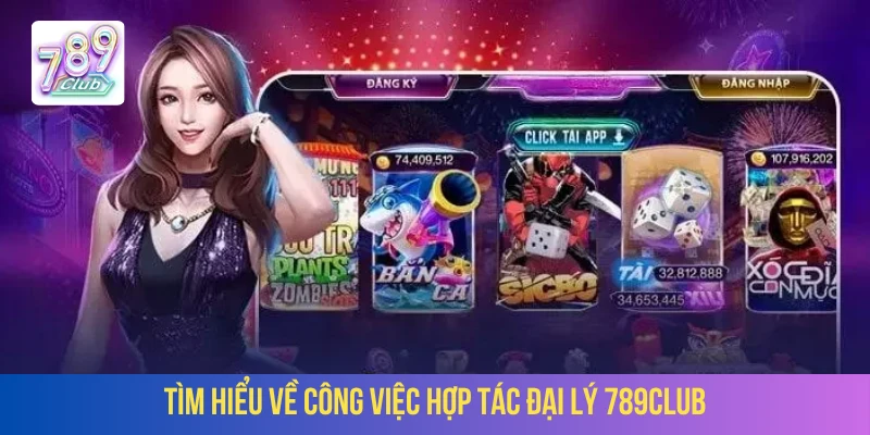 Tìm hiểu về công việc hợp tác đại lý 789Club 